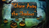 “Chase Away the Shadows” 9:30am Celebration Sunday