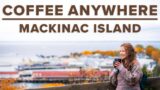 Coffee Anywhere: Mackinac Island