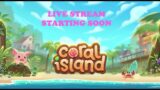 Coral Island Live Stream (Ep. 23)