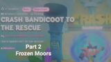 Crash Bandicoot To The Rescue Part 2: Frozen Moors (Dreams)