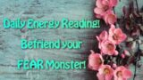 Daily Energy Update! Befriend Your FEAR Monster!