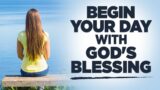 Daily Prayers for God's  Blessings, Protection and Favor  | Blessed Morning Prayers