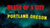 Death Of A City: Portland, Oregon