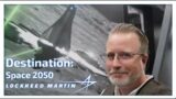 Destination: Space 2050 | Lockheed Martin's Vision for the Future + Expert Interviews