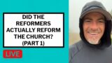 Did the Reformers Actually Reform the Church? (Part 1) – Matt McMillen Ministries