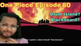 Drum Island! Who is Blackbeard?  One Piece Episode 80 Reaction.