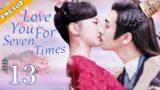 [Eng Sub] Love You For Seven Times EP13| Chinese drama| Perfect love| Hu Yixuan, Zhang Sifan