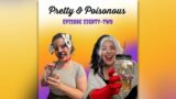 Episode 82: Pretty & Poisonous