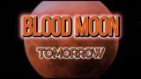 FULL BLOOD MOON IS COMING TOMORROW!