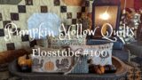 Flosstube #100 ~ Thanksgiving Stitchy Finishes, Progress, Autumn Quilts and Windy Pickets!