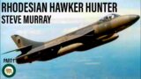 Flying & Fighting in the Rhodesian Hawker Hunter | Steve Murray (Part 1)