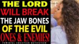 GOD WILL BREAK THEIR JAWS & BRING THEM ALL TO DESTRUCTION. THEIR EVIL WORKS AND INTENTIONS ARE OVER!
