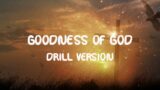 Goodness Of God – Bethel Music Version Drill (Prod.Drelly Beats)