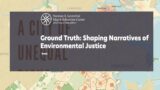 Ground Truth: Shaping Narratives of Environmental Justice
