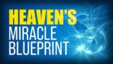 Heaven's Secret Blueprint for Miracles