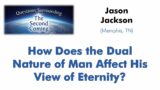 How Does the Dual Nature of Man Affect His View of Eternity?