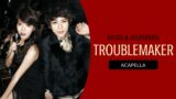 HyunA & Hyunseung – Troublemaker (Clean Acapella)