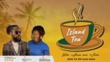 Island Tea – 7 Nov, 2022