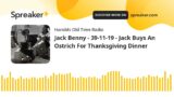 Jack Benny – 39-11-19 – Jack Buys An Ostrich For Thanksgiving Dinner