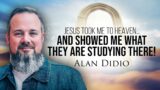Jesus Took Me To Heaven and SHOWED ME What They are STUDYING There! | Alan Didio