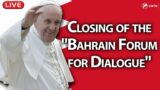 LIVE | Pope Francis in Bahrain | Closing ceremony of Bahrain Forum for Dialogue | November 4th, 2022