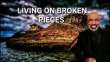 LIVING ON BROKEN PIECES – By Pastor Tearched Scott
