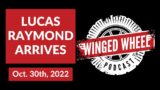 LUCAS RAYMOND ARRIVES – Winged Wheel Podcast – Oct. 30th, 2022