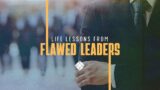 Life Lessons from Flawed Leaders