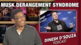 MUSK DERANGEMENT SYNDROME Dinesh D’Souza Podcast Ep464