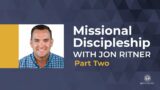 Missional Discipleship w/ Jon Ritner Part 2