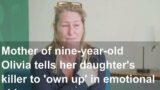 Mother of nine-year-old Olivia tells her daughter's killer to 'own up' in emotional video