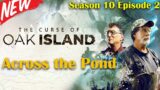 [NEW] The Curse of Oak Island S10E02 – Across the Pond (22 Nov ,2022)