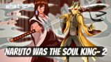 Naruto The Lightning Soul Reaper | What If Naruto Was The Soul King. Part 2.