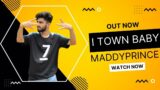 Official Video – I Town Baby | Maddy Prince | PROD BY  DEVEN RASAL BEATS | NEW HINDI RAP SONG 2022