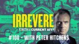 Peter Hitchens on Covid, Ukraine, Climate, Racism, the Church of England and more – Irreverend #100