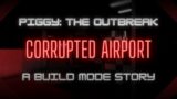 Piggy: The Outbreak – Corrupted Airport (DOGGY CFC) (Piggy Build Mode)