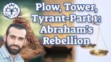 Plow, Tower, Tyrant-Part 1: Abraham's Rebellion