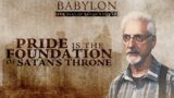 Pride is the Foundation of Satan's Throne | Babylon Series | Episode 9 Part 1
