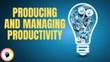 Producing And Managing Productivity – Being Productive accelerates personal success!