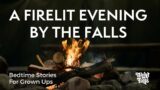 Relaxing Bedtime Story  | A Firelit Evening By The Falls | Guided Bedtime Sleep Story for Grown Ups