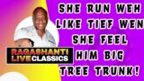 SHE RUN WEH LIKE TIEF WEN SHE FEEL HIM BIG TREE TRUNK! – RAGASHANTI LIVE RADIO CLASSICS