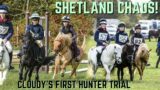 SHETLAND CHAOS AT CLOUDY'S FIRST HUNTER TRIAL!