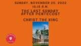 Sunday, November 20, 10:15 a.m. – The Last Sunday after Pentecost – Christ the King