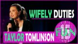 TAYLOR TOMLINSON – WIFELY DUTIES