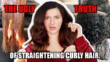 THE UGLY TRUTHS OF STRAIGHTENING CURLY HAIR (back to curly routine)