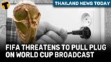 Thailand News Today | FIFA threatens to pull plug on World Cup broadcast rights in Thailand