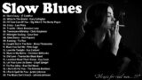 The Best Of Slow Blues / Rock Ballads – Beautiful Relaxing Blues Music – Moody Blues Songs For You