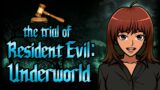 The Trial of Resident Evil: Underworld || A Narrative Examination
