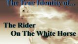The True Identity of the Rider on the White Horse