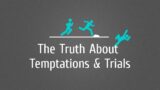 The Truth About Temptations and Trials